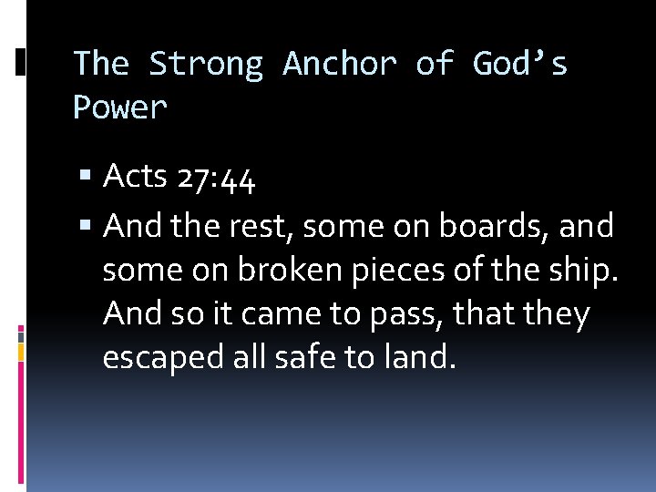 The Strong Anchor of God’s Power Acts 27: 44 And the rest, some on