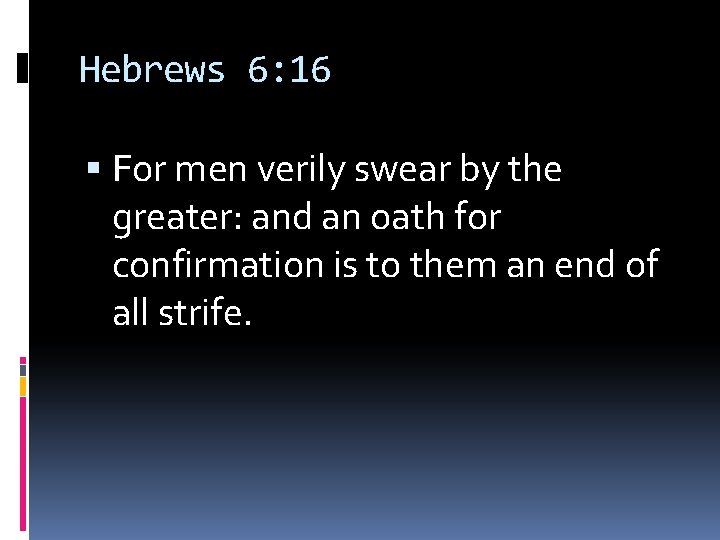 Hebrews 6: 16 For men verily swear by the greater: and an oath for