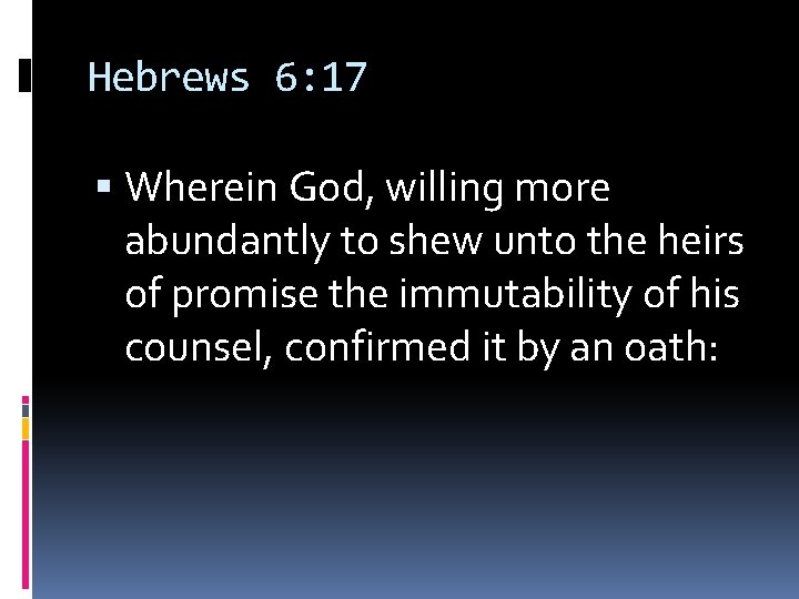 Hebrews 6: 17 Wherein God, willing more abundantly to shew unto the heirs of