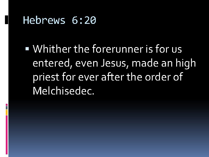 Hebrews 6: 20 Whither the forerunner is for us entered, even Jesus, made an