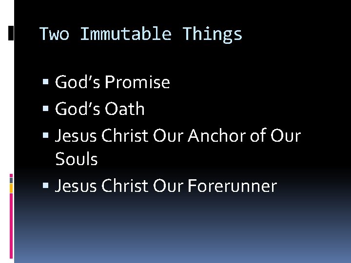 Two Immutable Things God’s Promise God’s Oath Jesus Christ Our Anchor of Our Souls