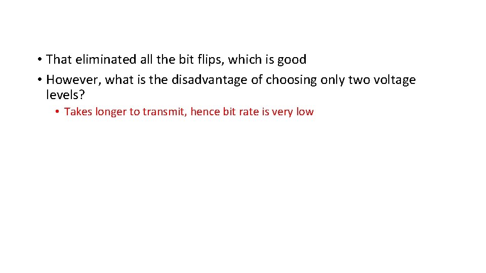  • That eliminated all the bit flips, which is good • However, what