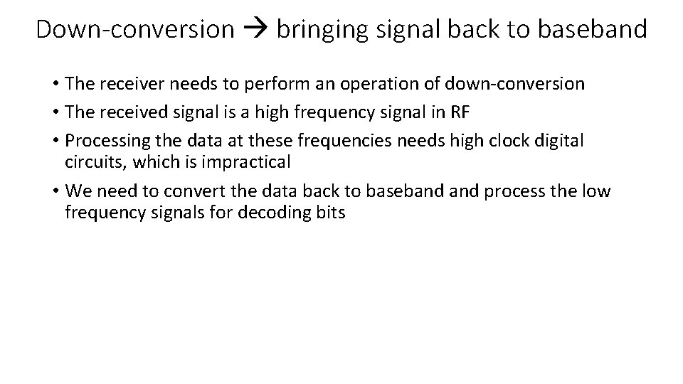Down-conversion bringing signal back to baseband • The receiver needs to perform an operation