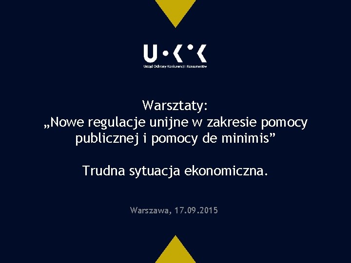 Warsztaty: „Nowe regulacje unijne w zakresie pomocy publicznej i pomocy de minimis” Trudna sytuacja