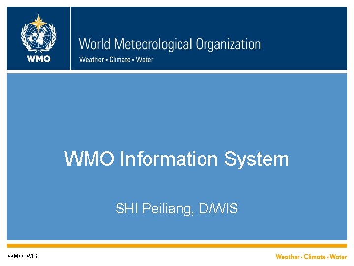 WMO Information System SHI Peiliang, D/WIS WMO; WIS 