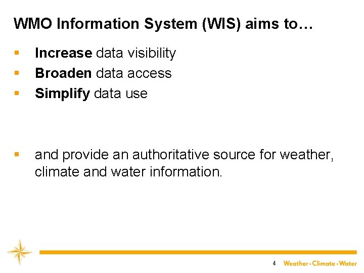 WMO Information System (WIS) aims to… § § § Increase data visibility Broaden data