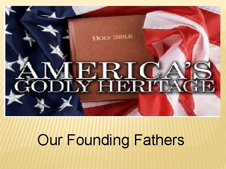 Our Founding Fathers Our Founding Fathers