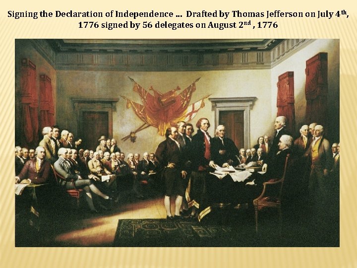 Signing the Declaration of Independence … Drafted by Thomas Jefferson on July 4 th, Signing the Declaration of Independence … Drafted by Thomas Jefferson on July 4 th,