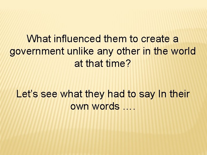 What influenced them to create a government unlike any other in the world at What influenced them to create a government unlike any other in the world at