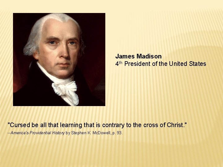 James Madison 4 th President of the United States "Cursed be all that learning James Madison 4 th President of the United States "Cursed be all that learning