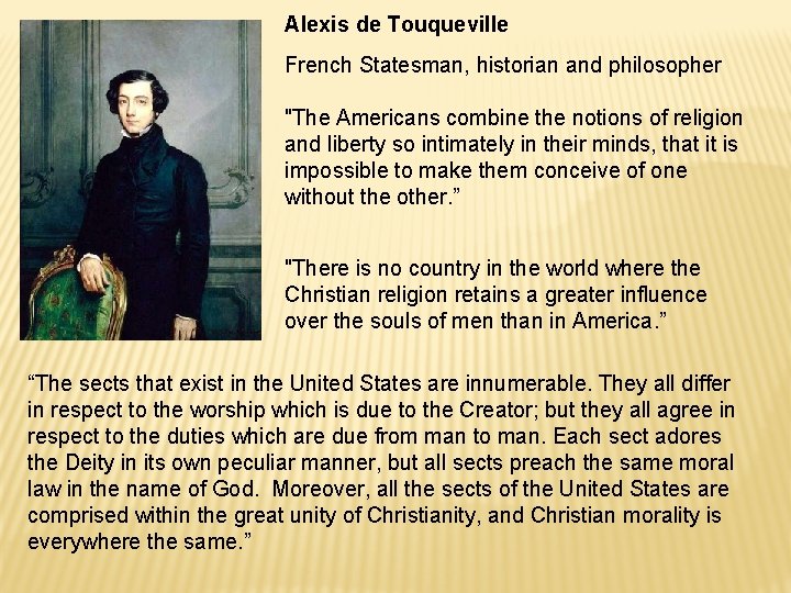 Alexis de Touqueville French Statesman, historian and philosopher "The Americans combine the notions of Alexis de Touqueville French Statesman, historian and philosopher "The Americans combine the notions of