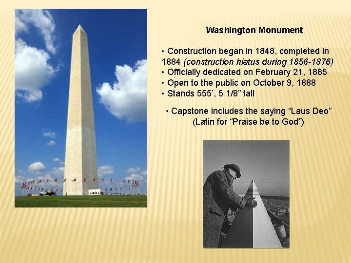 Washington Monument • Construction began in 1848, completed in 1884 (construction hiatus during 1856 Washington Monument • Construction began in 1848, completed in 1884 (construction hiatus during 1856