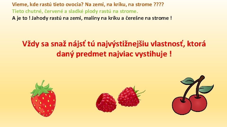 Vieme, kde rastú tieto ovocia? Na zemi, na kríku, na strome ? ? Tieto