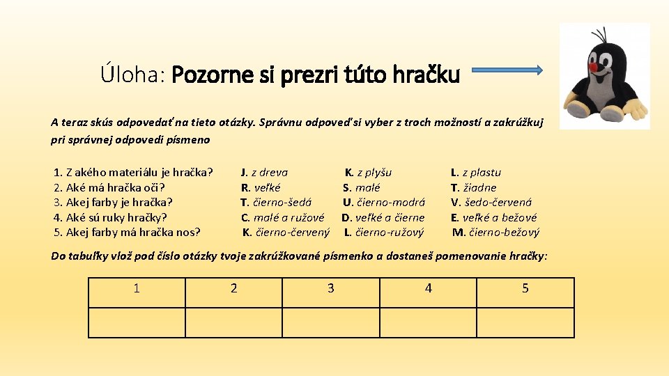 Úloha: Pozorne si prezri túto hračku A teraz skús odpovedať na tieto otázky. Správnu