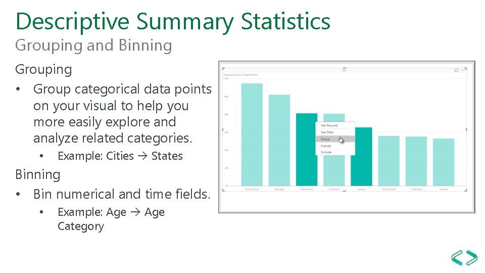 Descriptive Summary Statistics Grouping and Binning Grouping • Group categorical data points on your