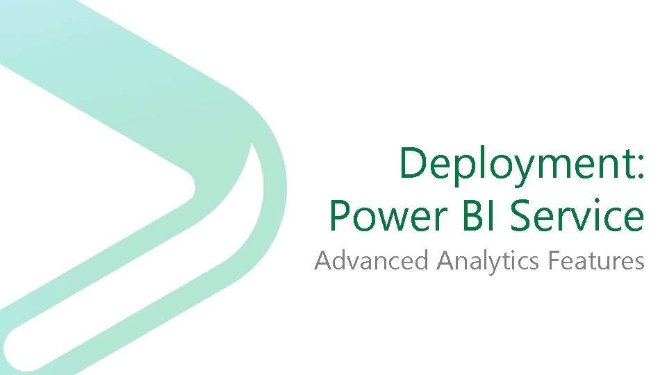 Deployment: Power BI Service Advanced Analytics Features 