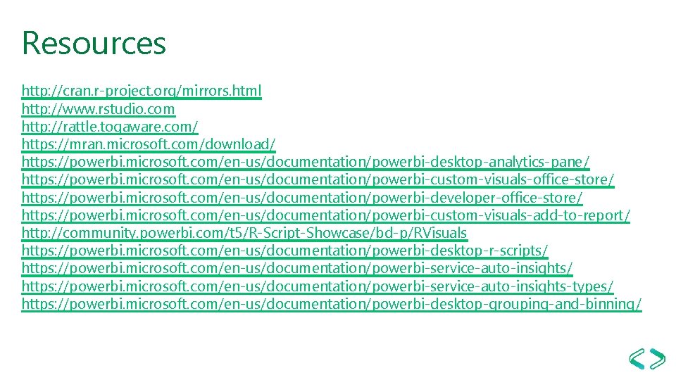 Resources http: //cran. r-project. org/mirrors. html http: //www. rstudio. com http: //rattle. togaware. com/