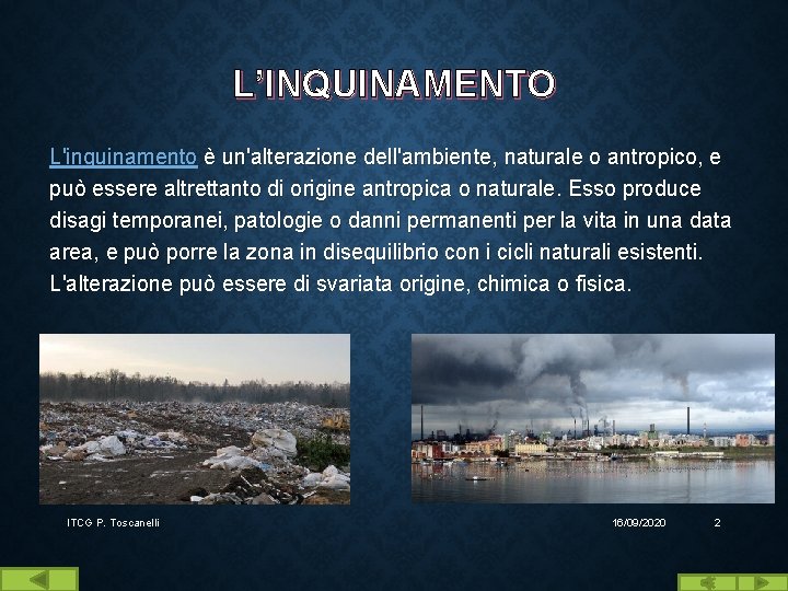 L’INQUINAMENTO L'inquinamento è un'alterazione dell'ambiente, naturale o antropico, e può essere altrettanto di origine