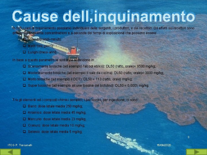 Cause dell’inquinamento In tutti i casi di inquinamento possiamo individuare delle sorgenti, i produttori,