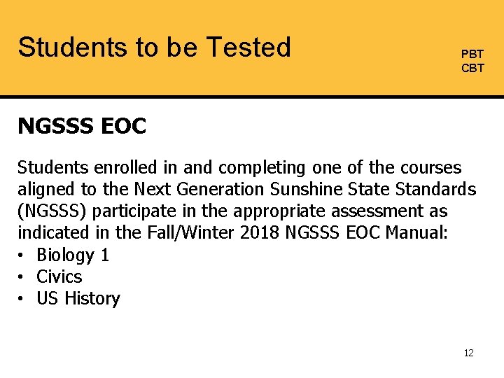 Students to be Tested PBT CBT NGSSS EOC Students enrolled in and completing one