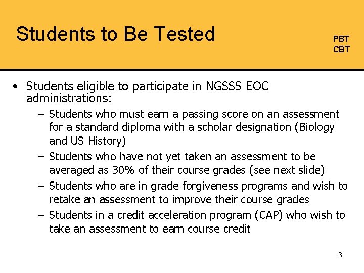 Students to Be Tested PBT CBT • Students eligible to participate in NGSSS EOC