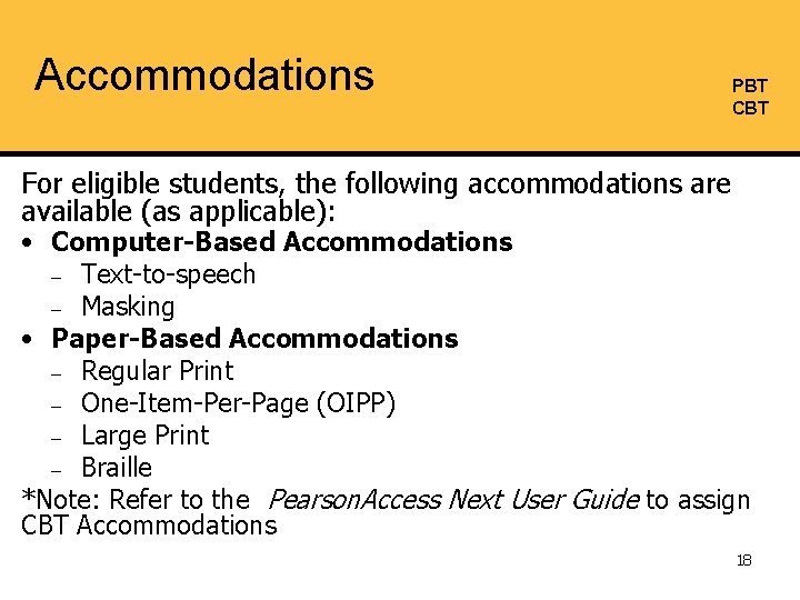 Accommodations PBT CBT For eligible students, the following accommodations are available (as applicable): •