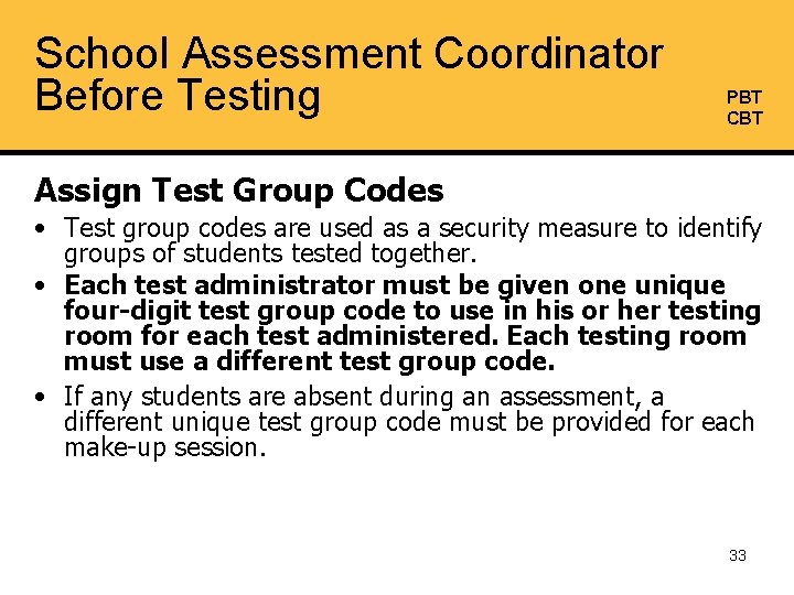 School Assessment Coordinator Before Testing PBT CBT Assign Test Group Codes • Test group