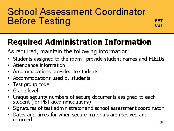 School Assessment Coordinator Before Testing PBT CBT Required Administration Information As required, maintain the