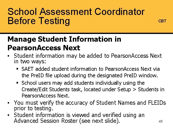 School Assessment Coordinator Before Testing CBT Manage Student Information in Pearson. Access Next •