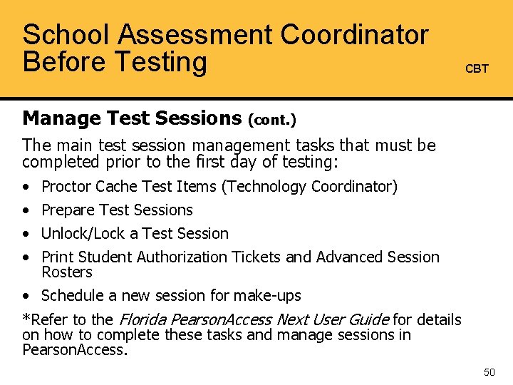 School Assessment Coordinator Before Testing CBT Manage Test Sessions (cont. ) The main test