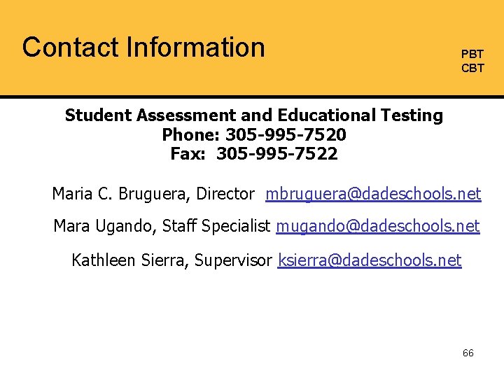 Contact Information PBT CBT Student Assessment and Educational Testing Phone: 305 -995 -7520 Fax: