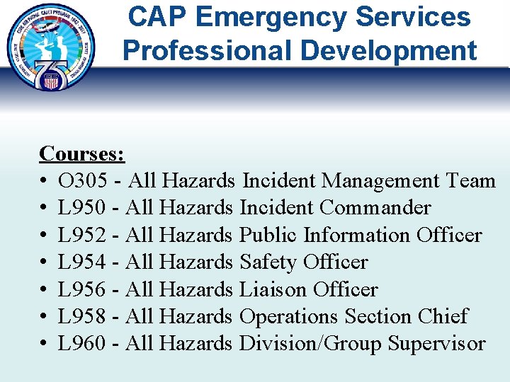 CAP Emergency Services Professional Development Courses: • O 305 - All Hazards Incident Management