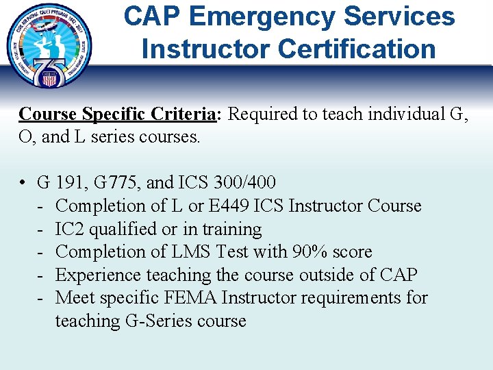 CAP Emergency Services Instructor Certification Course Specific Criteria: Required to teach individual G, O,