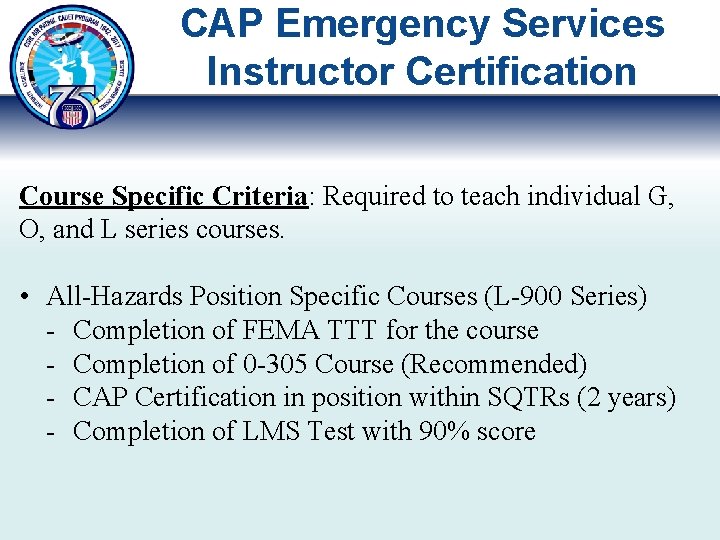 CAP Emergency Services Instructor Certification Course Specific Criteria: Required to teach individual G, O,