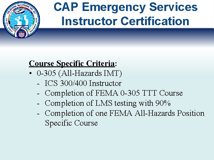CAP Emergency Services Instructor Certification Course Specific Criteria: • 0 -305 (All-Hazards IMT) -
