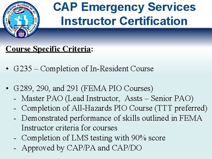 CAP Emergency Services Instructor Certification Course Specific Criteria: • G 235 – Completion of