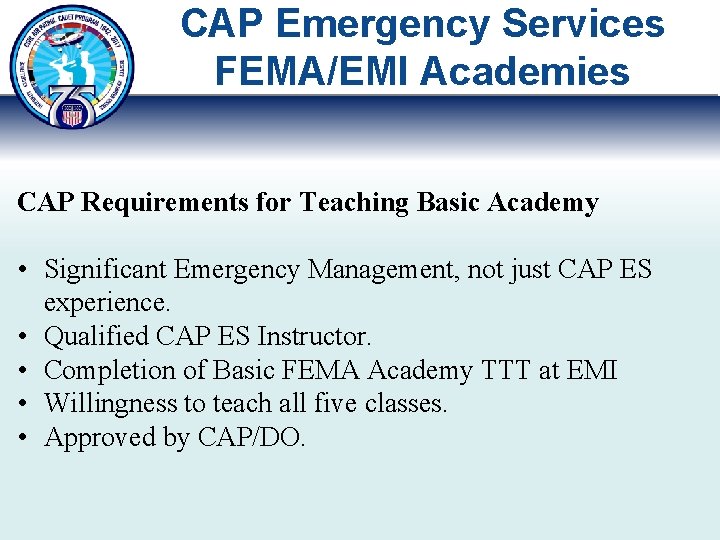 CAP Emergency Services FEMA/EMI Academies CAP Requirements for Teaching Basic Academy • Significant Emergency