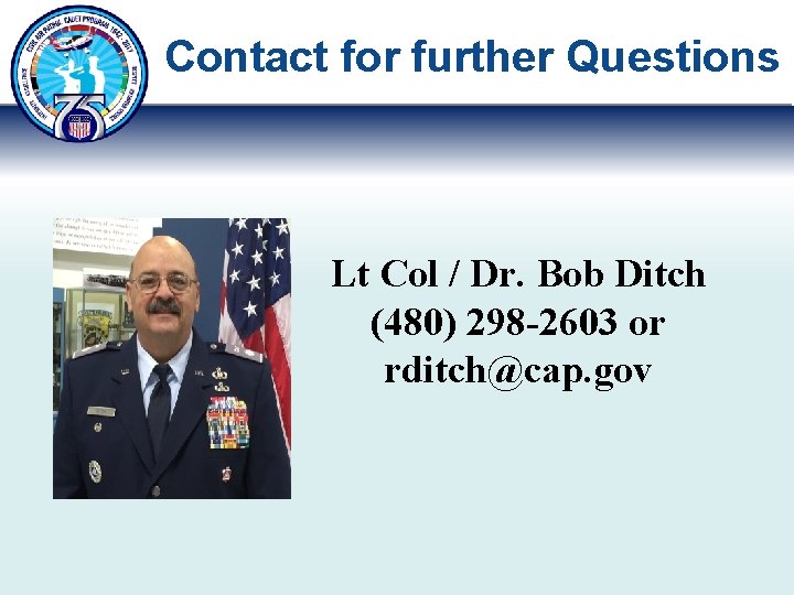Contact for further Questions Lt Col / Dr. Bob Ditch (480) 298 -2603 or