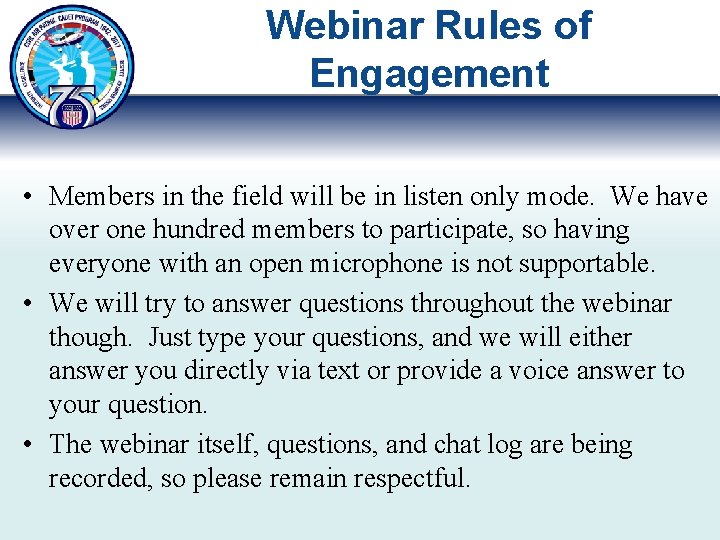 Webinar Rules of Engagement • Members in the field will be in listen only