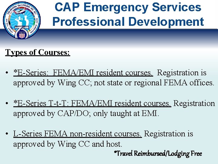 CAP Emergency Services Professional Development Types of Courses: • *E-Series: FEMA/EMI resident courses. Registration