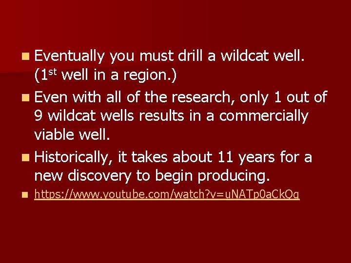 n Eventually you must drill a wildcat well. (1 st well in a region.