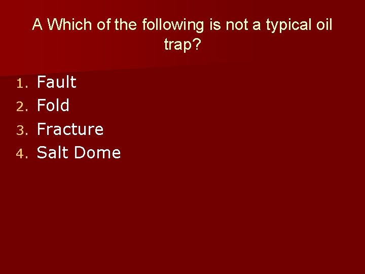A Which of the following is not a typical oil trap? 1. 2. 3.