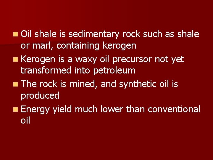 n Oil shale is sedimentary rock such as shale or marl, containing kerogen n