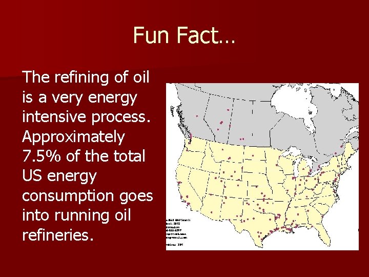 Fun Fact… The refining of oil is a very energy intensive process. Approximately 7.