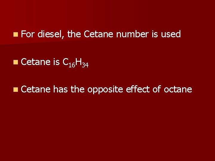 n For diesel, the Cetane number is used n Cetane is C 16 H