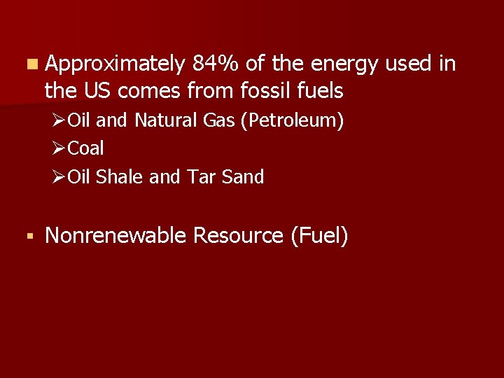 n Approximately 84% of the energy used in the US comes from fossil fuels