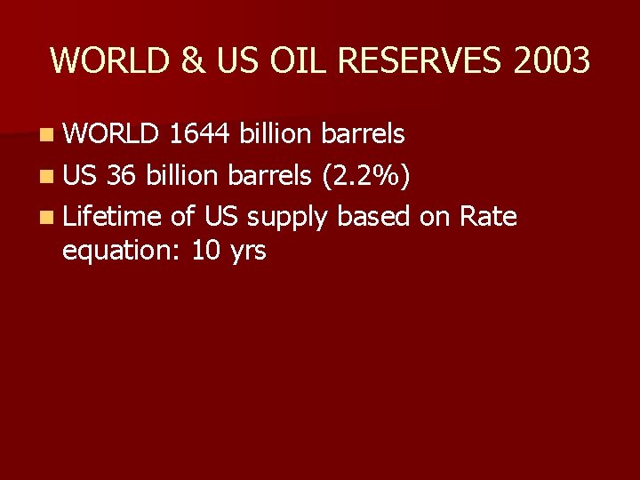 WORLD & US OIL RESERVES 2003 n WORLD 1644 billion barrels n US 36