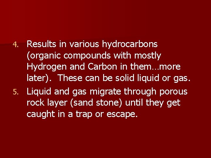 Results in various hydrocarbons (organic compounds with mostly Hydrogen and Carbon in them…more later).