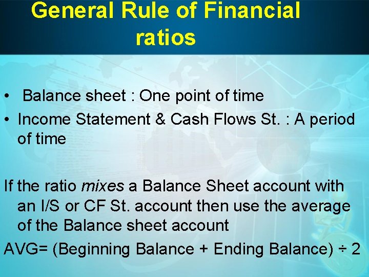 General Rule of Financial ratios • Balance sheet : One point of time •