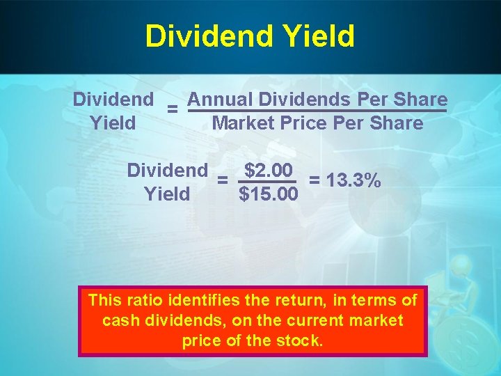 Dividend Yield Dividend Annual Dividends Per Share = Yield Market Price Per Share Dividend